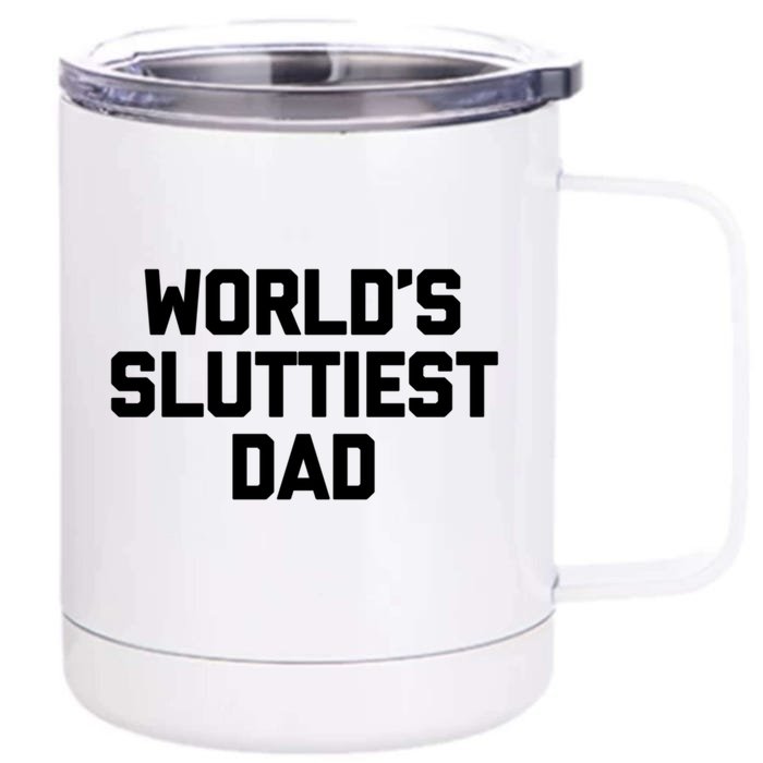 Worlds Sluttiest Dad Funny Saying Sarcastic Cool Sexy Dad Cool Gift Front & Back 12oz Stainless Steel Tumbler Cup