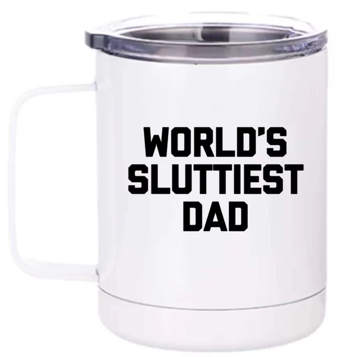 Worlds Sluttiest Dad Funny Saying Sarcastic Cool Sexy Dad Cool Gift Front & Back 12oz Stainless Steel Tumbler Cup