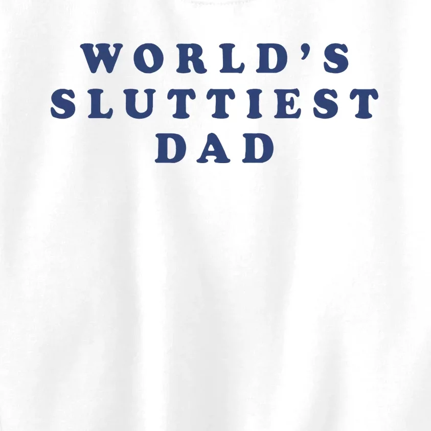 WorldS Sluttiest Dad Kids Sweatshirt