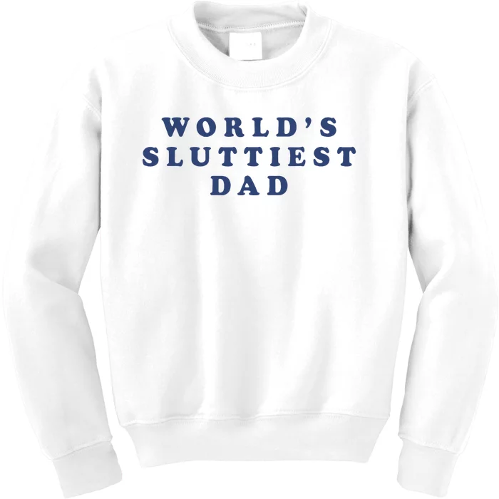 WorldS Sluttiest Dad Kids Sweatshirt