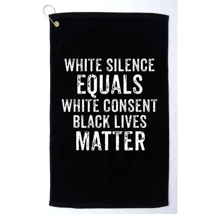 White Silence Equals White Consent Black Lives Matter Platinum Collection Golf Towel