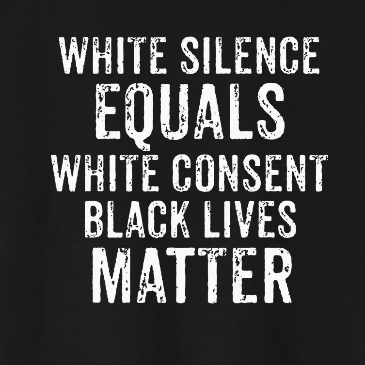 White Silence Equals White Consent Black Lives Matter Women's Crop Top Tee