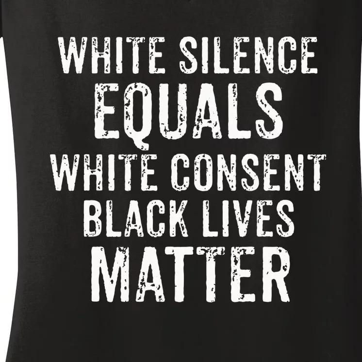 White Silence Equals White Consent Black Lives Matter Women's V-Neck T-Shirt