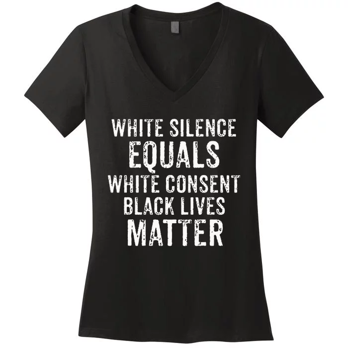 White Silence Equals White Consent Black Lives Matter Women's V-Neck T-Shirt