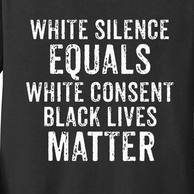 White Silence Equals White Consent Black Lives Matter Kids Long Sleeve Shirt