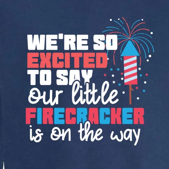 Were So Excited To Say Our Little Firecracker Is On The Way Gift Garment-Dyed Sweatshirt