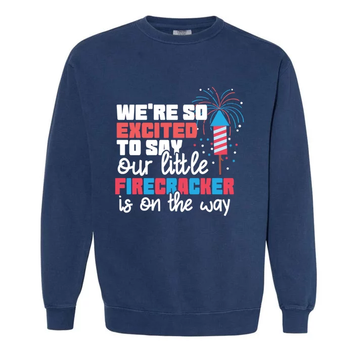 Were So Excited To Say Our Little Firecracker Is On The Way Gift Garment-Dyed Sweatshirt