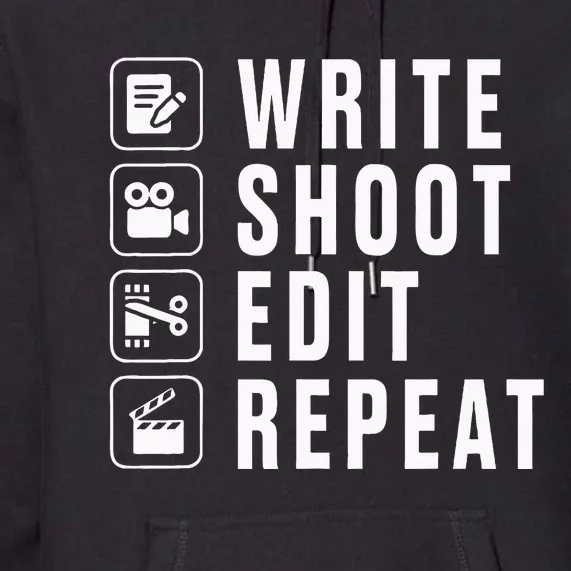 Write Shoot Edit Repeat Filmmaker Movie Director Filmmaking Premium Hoodie