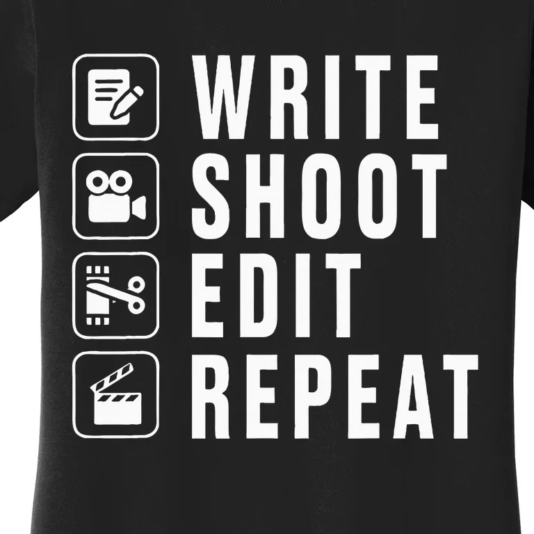 Write Shoot Edit Repeat Filmmaker Movie Director Filmmaking Women's T-Shirt