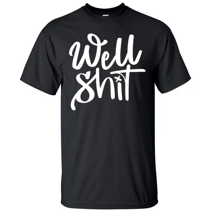 Well Shit Funny Meme Tall T-Shirt