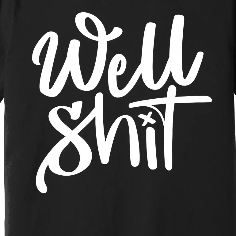 Well Shit Funny Meme Premium T-Shirt