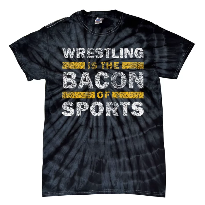 Wrestling Saying Funny Wrestling Is The Bacon Of Sports Tie-Dye T-Shirt