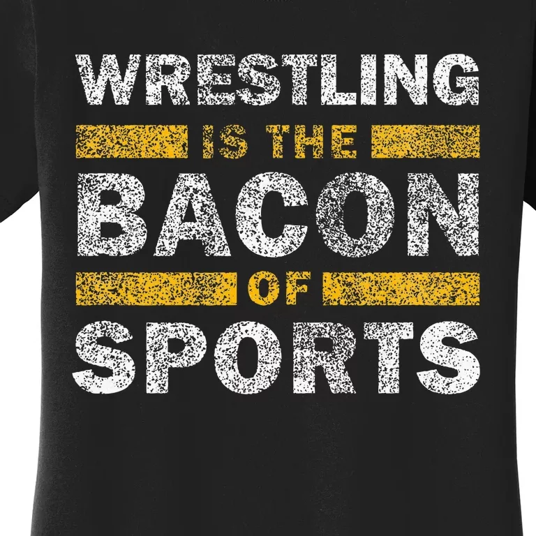 Wrestling Saying Funny Wrestling Is The Bacon Of Sports Women's T-Shirt