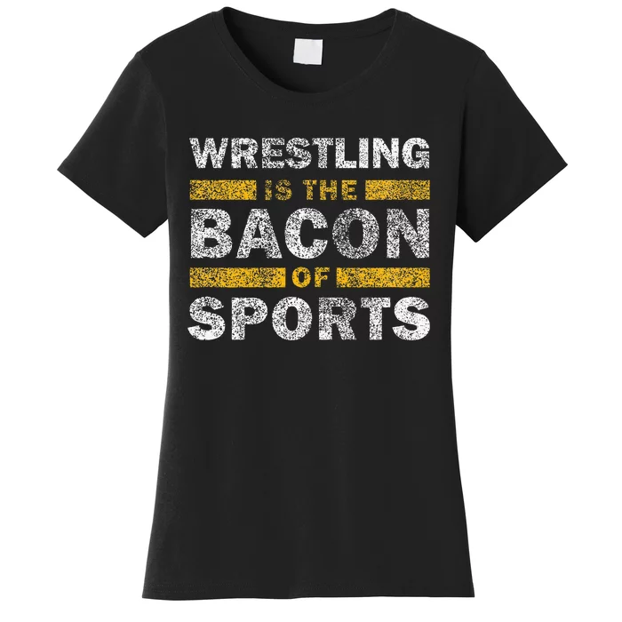 Wrestling Saying Funny Wrestling Is The Bacon Of Sports Women's T-Shirt