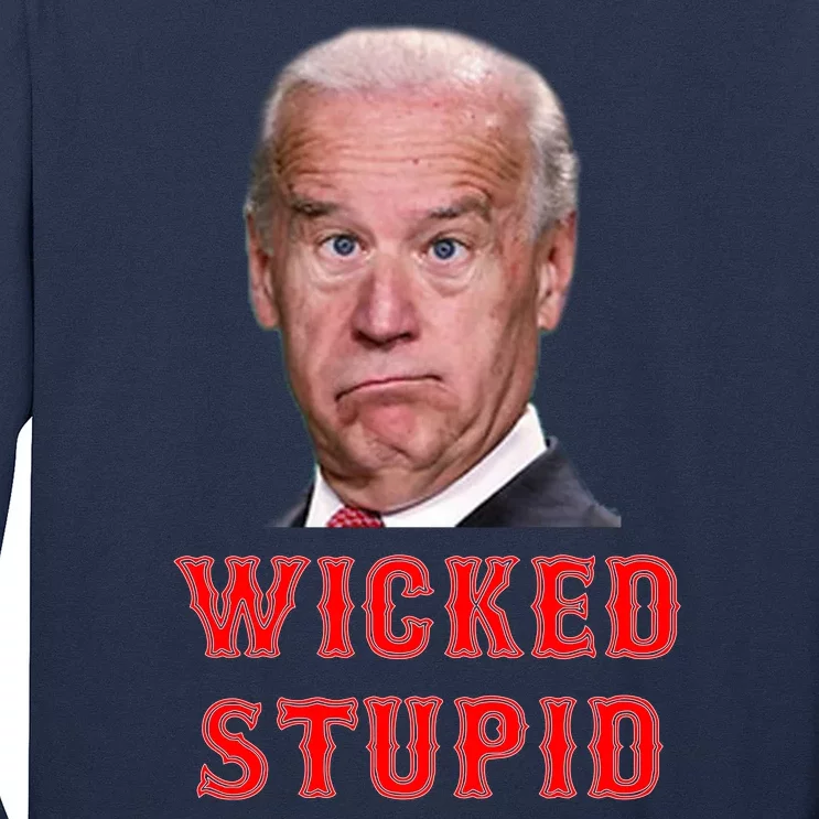Wicked Stupid Funny Joe Biden Boston Long Sleeve Shirt