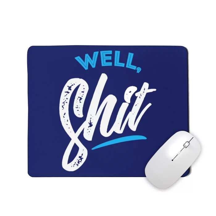 Well, Shit funny novelty Mousepad