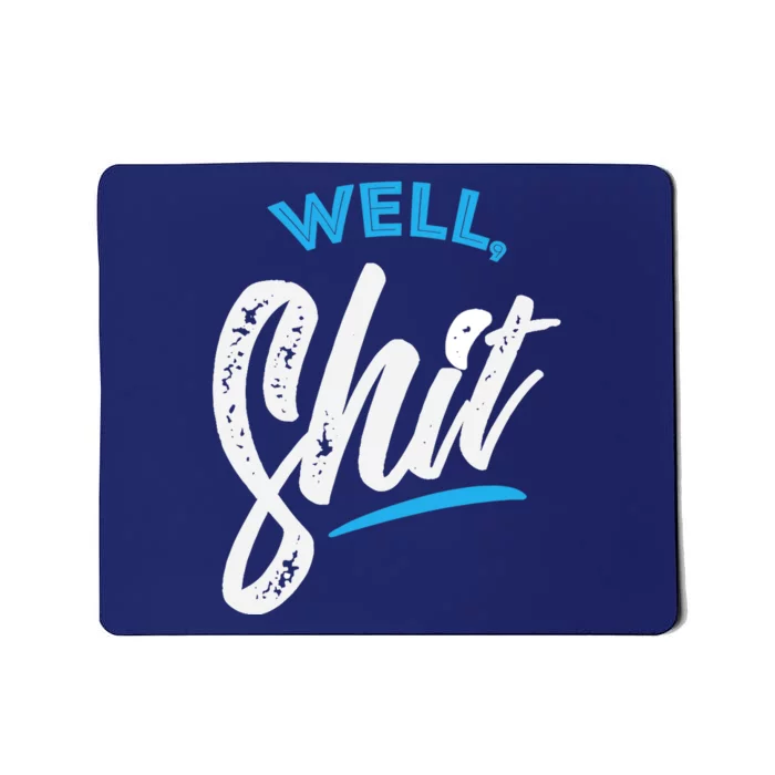 Well, Shit funny novelty Mousepad