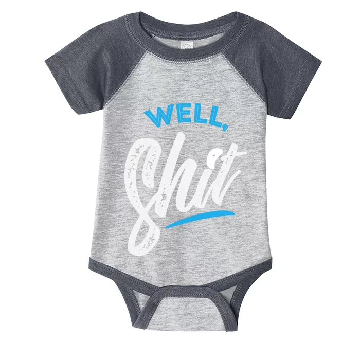 Well, Shit funny novelty Infant Baby Jersey Bodysuit