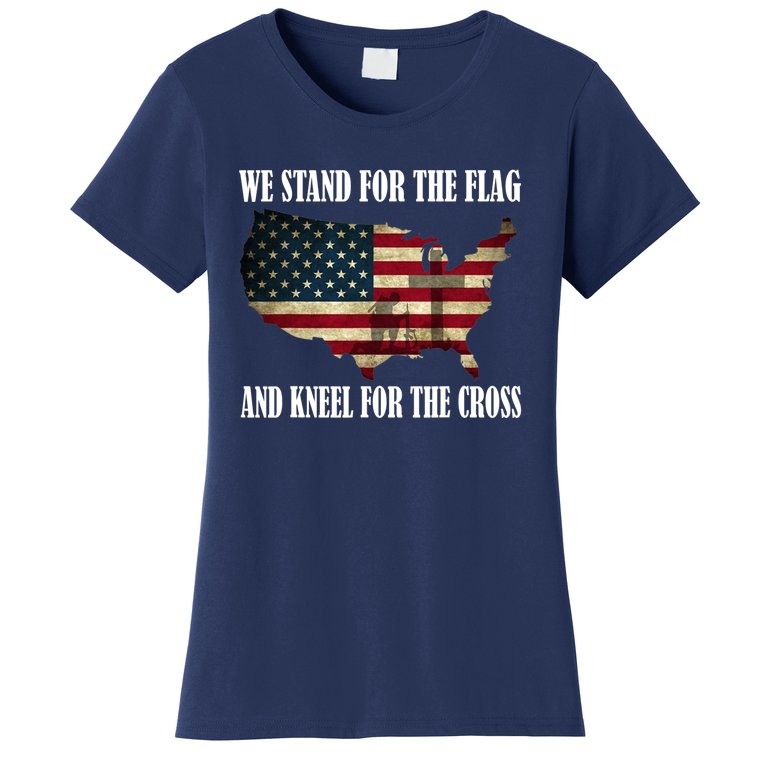 We Stand For The Flag And Kneel For The Cross Women's T-Shirt