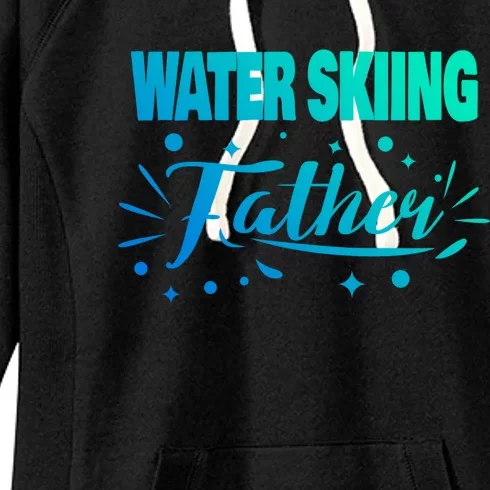 Water Skiing Father Water Skier Gift Women's Fleece Hoodie