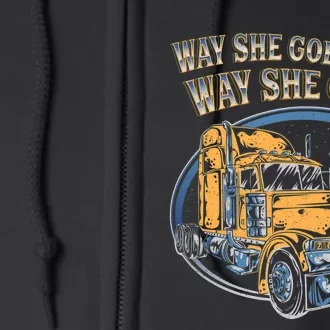 Way She Goes Way She Goes Trucker Truck Driver Full Zip Hoodie