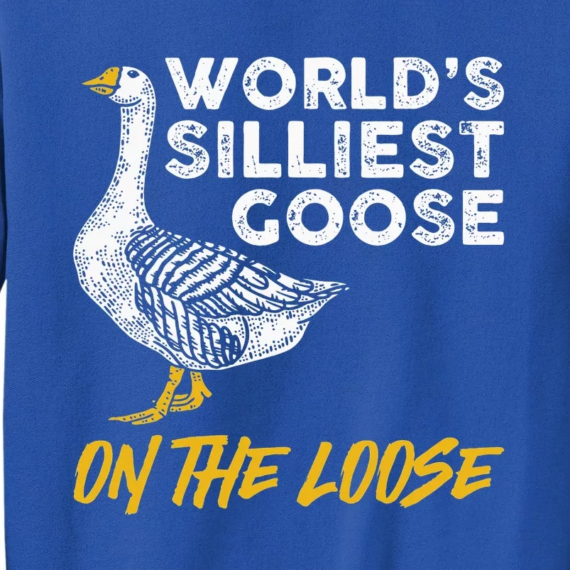 World's Silliest Goose On The Loose Funny Tall Sweatshirt