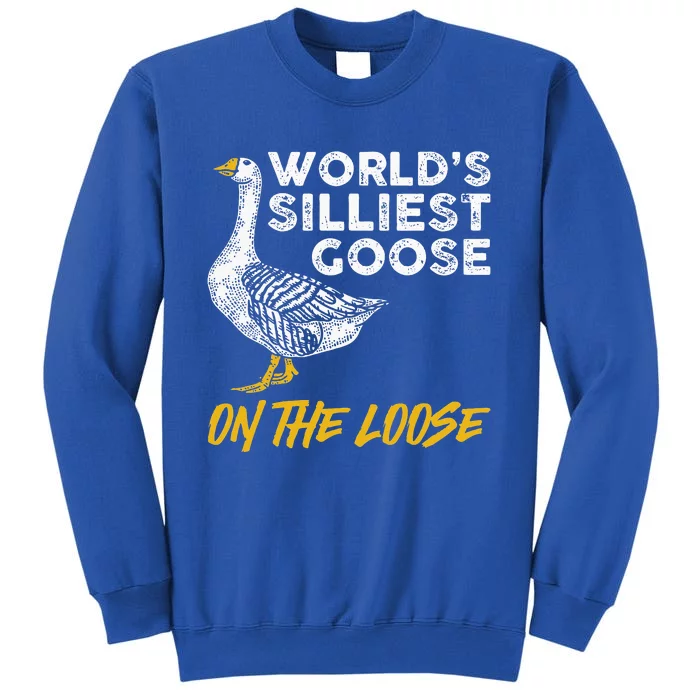 World's Silliest Goose On The Loose Funny Tall Sweatshirt