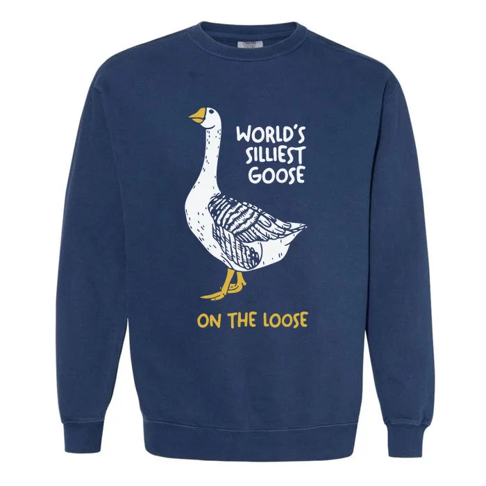 Worlds Silliest Goose On The Loose Garment-Dyed Sweatshirt