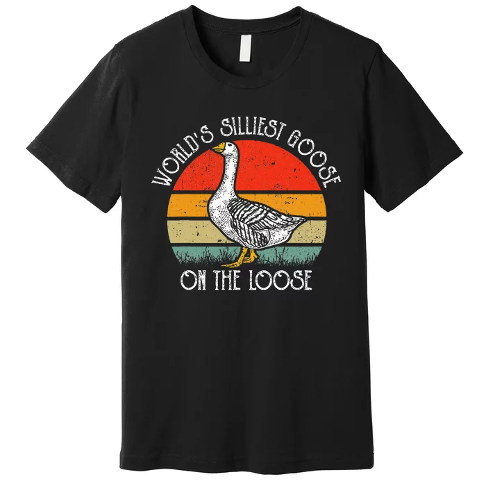 WorldS Silliest Goose On The Loose Premium T-Shirt