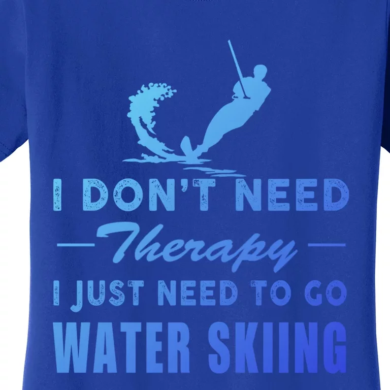 Water Skiing Great Gift I Just Need To Go Water Skiing Gift Women's T-Shirt