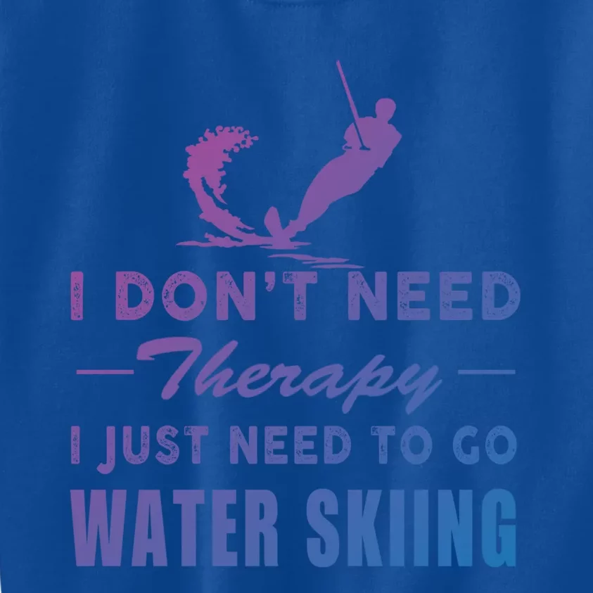 Water Skiing Great Gift I Just Need To Go Water Skiing Gift Kids Sweatshirt