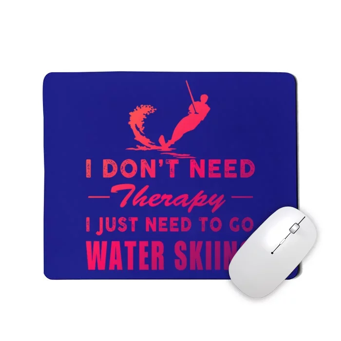 Water Skiing Great Gift I Just Need To Go Water Skiing Gift Mousepad