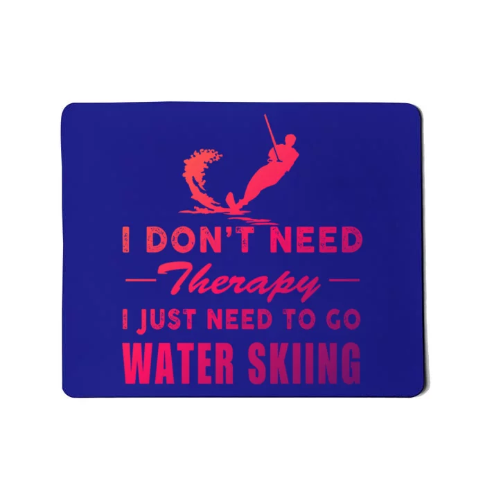 Water Skiing Great Gift I Just Need To Go Water Skiing Gift Mousepad