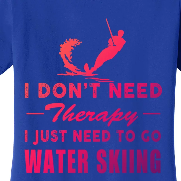 Water Skiing Great Gift I Just Need To Go Water Skiing Gift Women's T-Shirt