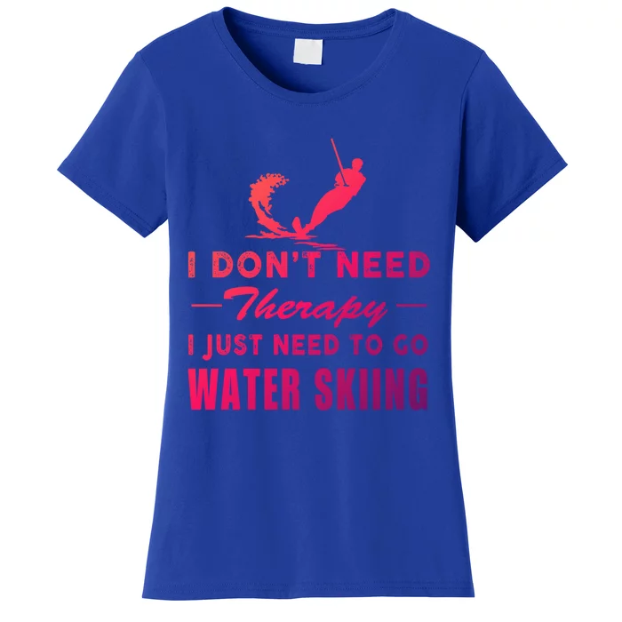 Water Skiing Great Gift I Just Need To Go Water Skiing Gift Women's T-Shirt