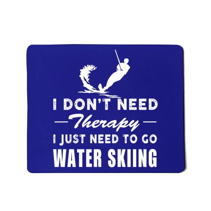 Water Skiing Gift I Just Need To Go Water Skiing Meaningful Gift Mousepad