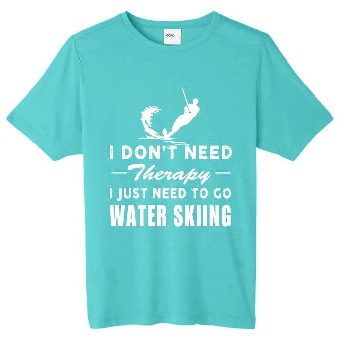 Water Skiing Gift I Just Need To Go Water Skiing Meaningful Gift ChromaSoft Performance T-Shirt