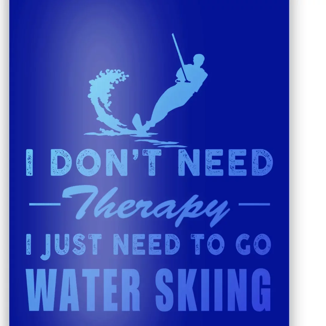 Water Skiing Gift I Just Need To Go Water Skiing Meaningful Gift Poster