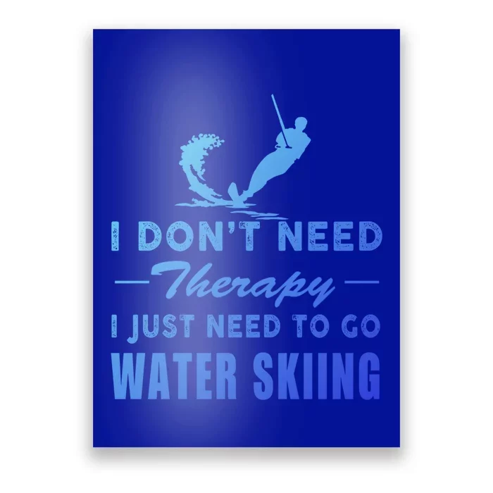 Water Skiing Gift I Just Need To Go Water Skiing Meaningful Gift Poster