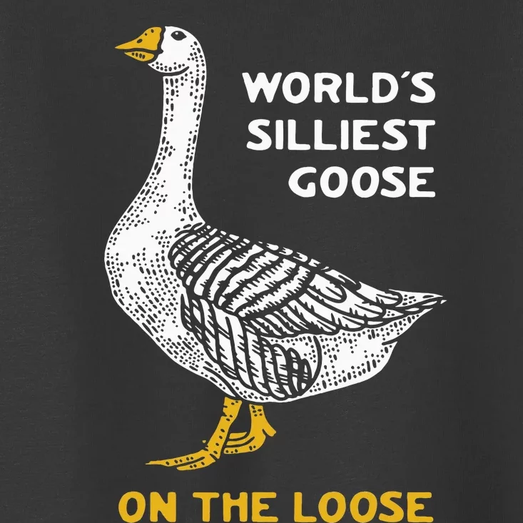 WorldS Silliest Goose On The Loose Funny Toddler T-Shirt