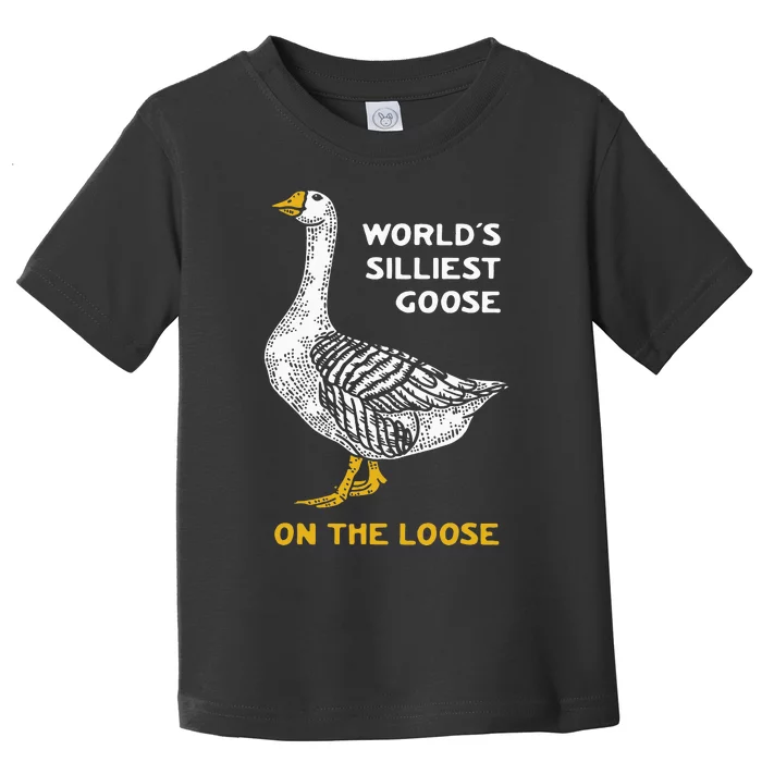 WorldS Silliest Goose On The Loose Funny Toddler T-Shirt