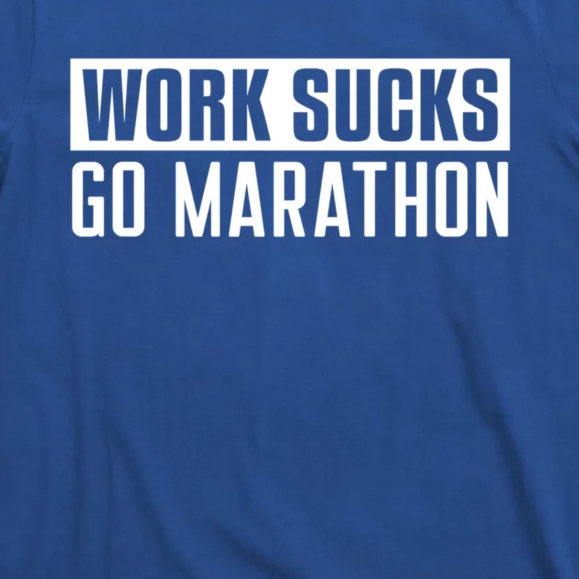 Work Sucks Go Marathon Great Gift Funny Marathon Gift T-Shirt