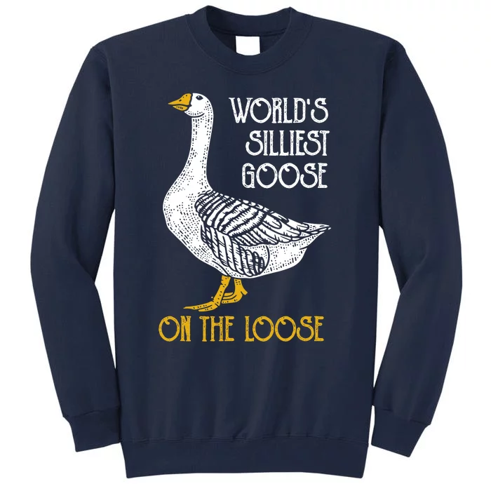 World's Silliest Goose On The Loose Funny Tall Sweatshirt