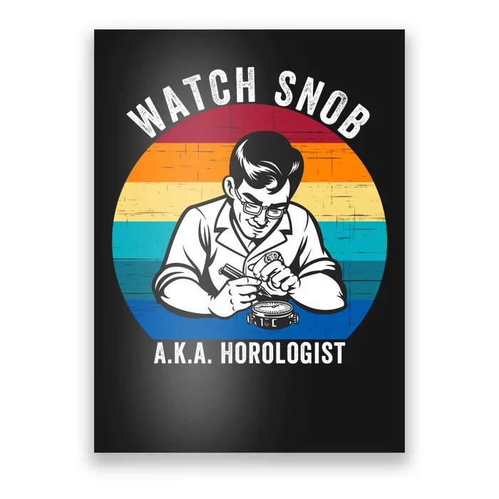 Watch Snob Horology Watch Collector Horologist Clock Lover Clockmaker Watchmaker Poster