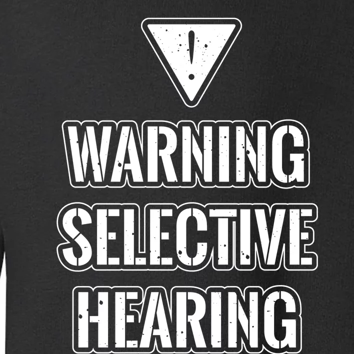 Warning Selective Hearing Funny File Toddler Sweatshirt