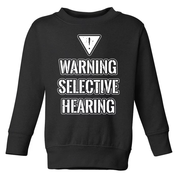 Warning Selective Hearing Funny File Toddler Sweatshirt