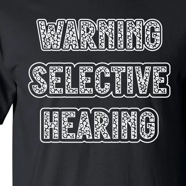 Warning Selective Hearing Funny Quote Tall T-Shirt