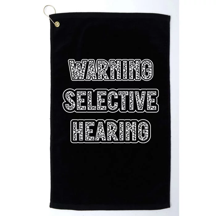 Warning Selective Hearing Funny Quote Platinum Collection Golf Towel