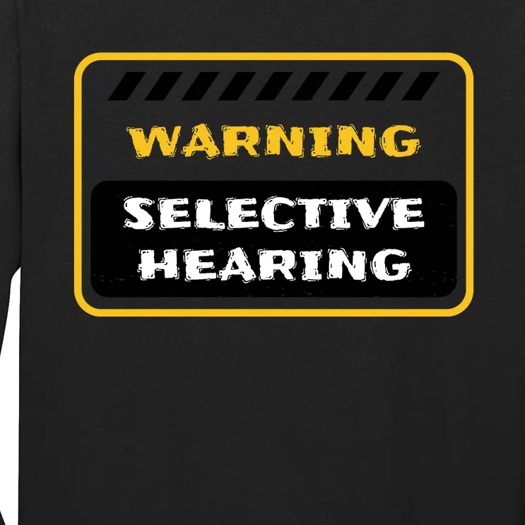 Warning Selective Hearing Funny Quote Tall Long Sleeve T-Shirt