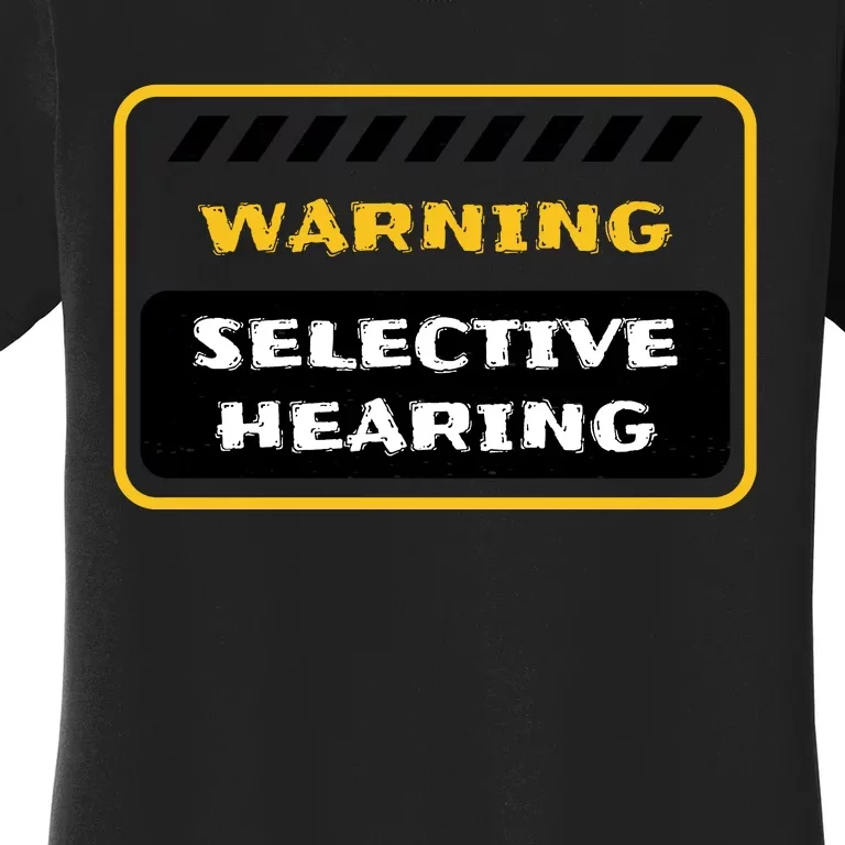 Warning Selective Hearing Funny Quote Women's T-Shirt